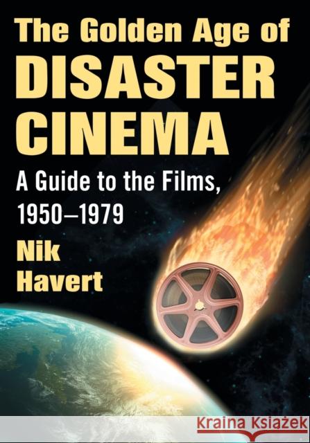 The Golden Age of Disaster Cinema: A Guide to the Films, 1950-1979 Nik Havert 9781476667300 McFarland & Company - książka