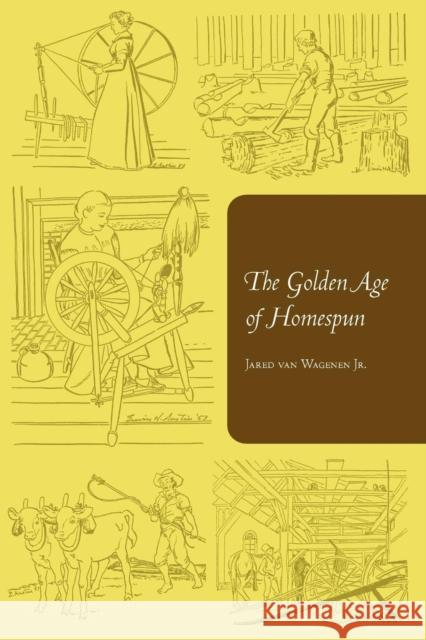 The Golden Age of Homespun Jared Van Jr. Wagenen Erwin H. Austin 9780801475986 Fall Creek Books - książka