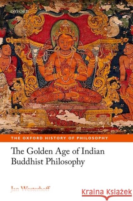 The Golden Age of Indian Buddhist Philosophy in the First Millennium Ce Westerhoff, Jan 9780198732662 Oxford University Press, USA - książka