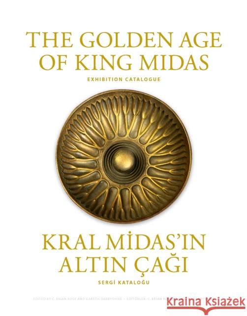 The Golden Age of King Midas: Exhibition Catalogue C. Brian Rose Gareth Darbyshire  9780924171833 University of Pennsylvania Museum of Archaeol - książka