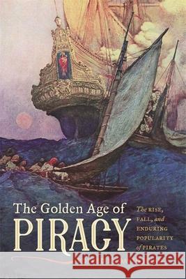 The Golden Age of Piracy: The Rise, Fall, and Enduring Popularity of Pirates David Head Douglas R. Burgess Guy Chet 9780820353258 University of Georgia Press - książka