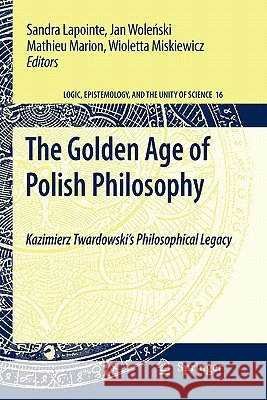 The Golden Age of Polish Philosophy: Kazimierz Twardowski's Philosophical Legacy Lapointe, Sandra 9789048184965 Springer - książka