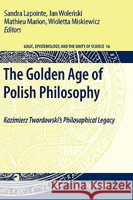 The Golden Age of Polish Philosophy: Kazimierz Twardowski's Philosophical Legacy Lapointe, Sandra 9789048124008 Springer - książka