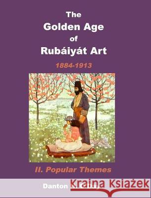 The Golden Age of Rubaiyat Art II. Popular Themes: 1884-1913 O'Day, Danton H. 9781389860997 Blurb - książka