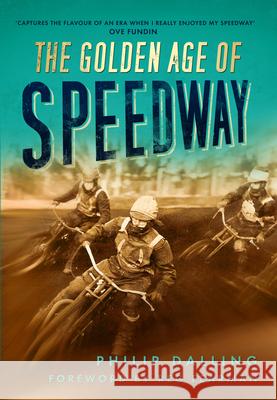 The Golden Age of Speedway Philip Dalling 9780752458311  - książka