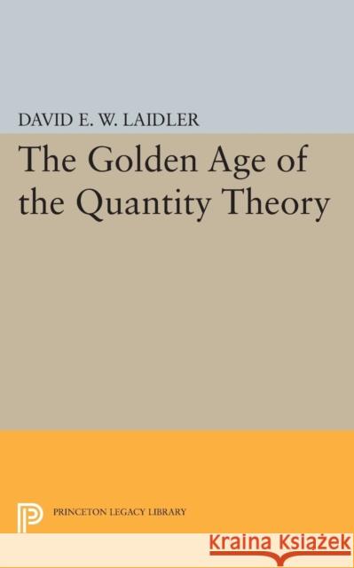 The Golden Age of the Quantity Theory Laidler, . 9780691603315 John Wiley & Sons - książka