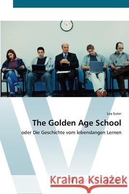 The Golden Age School Suter, Lea 9783639437423 AV Akademikerverlag - książka