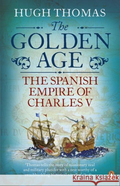 The Golden Age: The Spanish Empire of Charles V Hugh Thomas 9780141034492 Penguin Books Ltd - książka