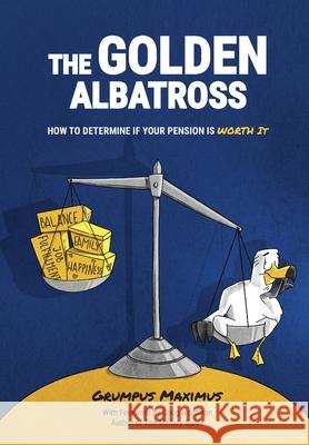 The Golden Albatross: How To Determine If Your Pension Is Worth It Grumpus Maximus Doug Nordman 9780960058990 Choose Fi Media, Inc. - książka
