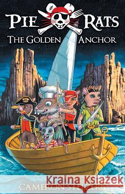 The Golden Anchor: Pie Rats Book 6 Cameron Paul Stelzer Cameron Paul Stelzer 9780987461551 Daydream Press - książka