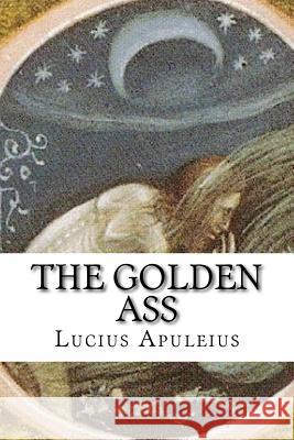 The Golden Ass Lucius Apuleius 9781545352090 Createspace Independent Publishing Platform - książka