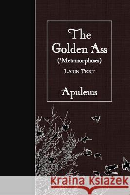 The Golden Ass (Metamorphoses): Latin Text Apuleius 9781523715602 Createspace Independent Publishing Platform - książka