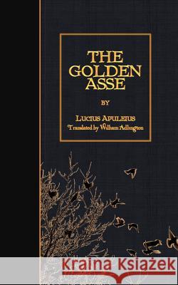 The Golden Asse Lucius Apuleius William Adlington 9781508536826 Createspace - książka