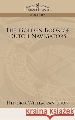 The Golden Book of Dutch Navigators Hendrik Willem Van Loon 9781596057968 Cosimo Classics - książka