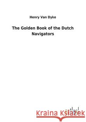 The Golden Book of the Dutch Navigators Henry Van Dyke 9783732623044 Salzwasser-Verlag Gmbh - książka
