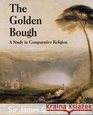 The Golden Bough: A Study of Magic and Religion Frazer, James George 9781483703428 Spastic Cat Press - książka