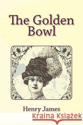 The Golden Bowl Henry James 9781495366567 Createspace - książka