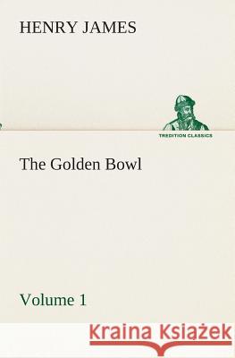 The Golden Bowl - Volume 1 Henry James 9783849512842 Tredition Classics - książka