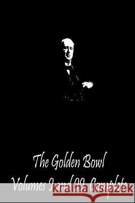 The Golden Bowl Volumes I and II, Complete Henry James 9781490988818 Createspace - książka