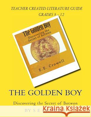 The Golden Boy: Discovering the Secret of Botwon, Literature Guide S. E. Crowell 9781482686821 Createspace - książka