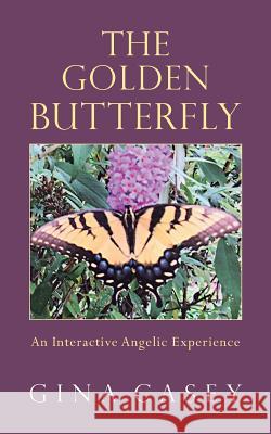 The Golden Butterfly: An Interactive Angelic Experience Gina Casey 9781504379144 Balboa Press - książka