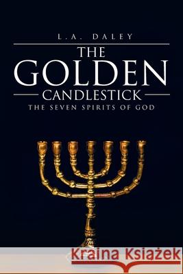 The Golden Candlestick: The Seven Spirits of God L a Daley 9781645313823 Newman Springs Publishing, Inc. - książka