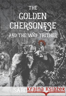 The Golden Chersonese and The Way Thither Bird, Isabella 9789888552092 Earnshaw Books - książka