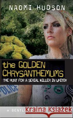 The Golden Chrysanthemums: The Hunt for a Serial Killer in Whitby Naomi Hudson 9781999893675 Varykino - książka