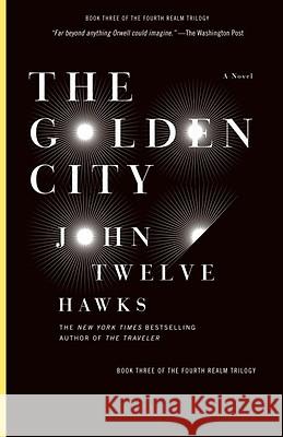 The Golden City: Book Three of the Fourth Realm Trilogy John Twelve Hawks 9781400079315 Vintage Books USA - książka