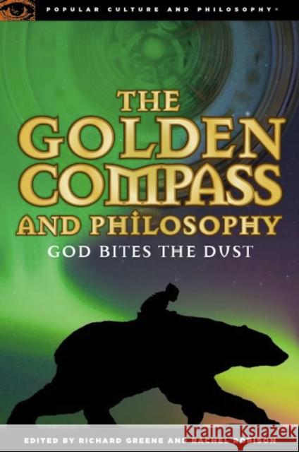 The Golden Compass and Philosophy: God Bites the Dust Greene, Richard 9780812696714 Open Court Publishing Company - książka