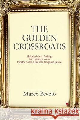 The Golden Crossroads: Multidisciplinary Findings for Business Success from the Worlds of Fine Arts, Design and Culture Bevolo, Marco 9780230224186  - książka
