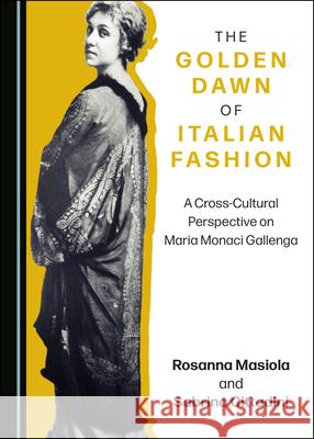 The Golden Dawn of Italian Fashion: A Cross-Cultural Perspective on Maria Monaci Gallenga Rosanna Masiola Sabrina Cittadini 9781527550612 Cambridge Scholars Publishing - książka