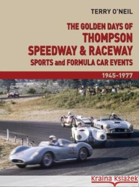 The Golden Days of Thompson Speedway and Raceway, 2: Sports and Formula Car Events 1945-1977 O'Neil, Terry 9781854432988 Dalton Watson Fine Books - książka