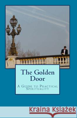 The Golden Door: A Guide to Practical Spirituality Phoebe Lauren 9781442198531 Createspace - książka