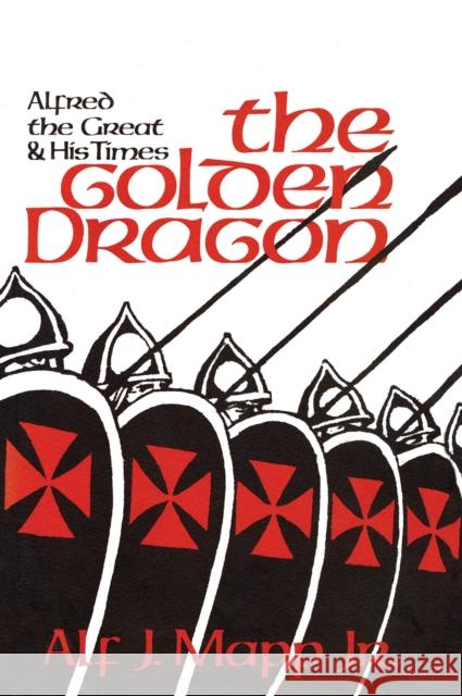 The Golden Dragon: Alfred the Great and His Times Alf J., Jr. Mapp Bruce Carter 9781590774786 M. Evans and Company - książka