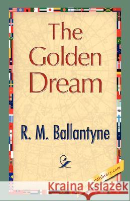 The Golden Dream R. M. Ballantyne 9781421897738 1st World Library - książka