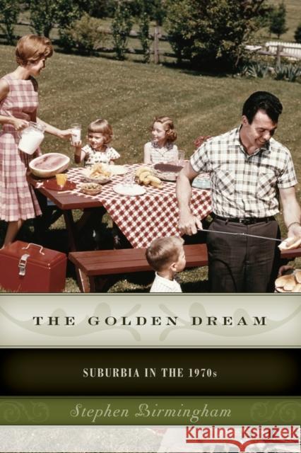 The Golden Dream: Suburbia in the 1970s Stephen Birmingham 9781493024728 Lyons Press - książka