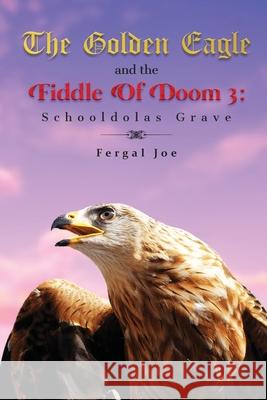 The Golden Eagle and the Fiddle of Doom 3 Fergal Joe 9781639014538 Universal Breakthrough - książka