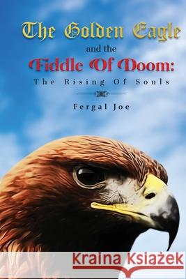 The Golden Eagle And The Fiddle Of Doom: The Rising Of Souls Fergal Joe 9781639014477 Universal Breakthrough - książka
