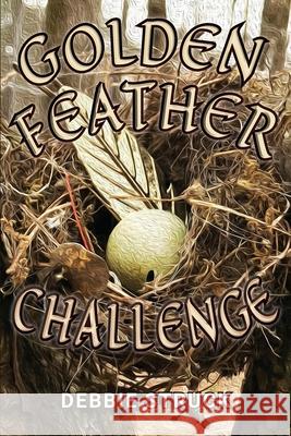 The Golden Feather Challenge: A Quest for Manhood Debbie Struck 9781613146347 Innovo Publishing LLC - książka