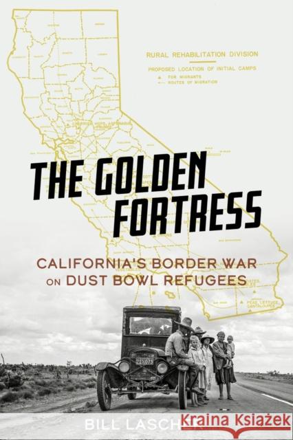 The Golden Fortress: California's Border War on Dust Bowl Refugees Bill Lascher 9781641606042 Chicago Review Press - książka