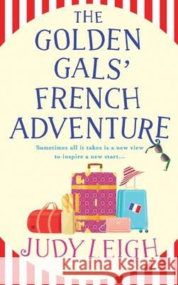 The Golden Gals' French Adventure Judy Leigh 9781785132308 Boldwood Books Ltd - książka