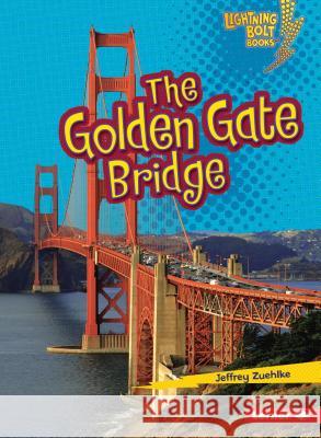 The Golden Gate Bridge Jeffrey Zuehlke 9780761350125 Lerner Classroom - książka