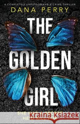 The Golden Girl: A completely unputdownable crime thriller Dana Perry 9781838882679 Bookouture - książka