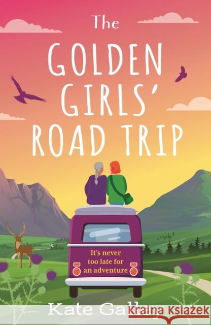 The Golden Girls' Road Trip: An absolutely heartwarming later life romance set in Scotland Kate Galley 9781804542262 Head of Zeus - książka