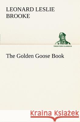 The Golden Goose Book L Leslie (Leonard Leslie) Brooke 9783849149239 Tredition Classics - książka