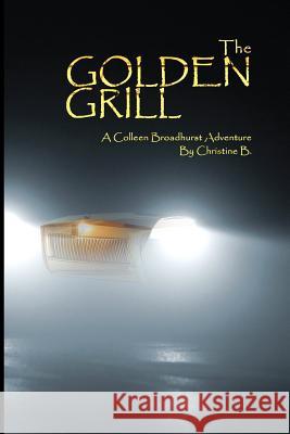 The Golden Grill: A Colleen Broadhurst Adventure Christine B 9781500639938 Createspace Independent Publishing Platform - książka