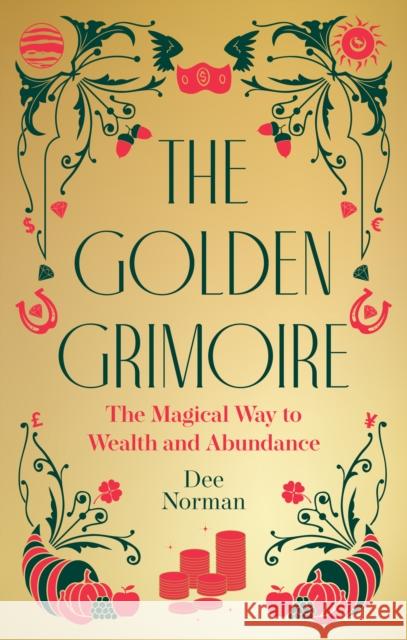 The Golden Grimoire: The Magical Way to Wealth and Abundance Dee Norman 9781786789457 Watkins Publishing - książka