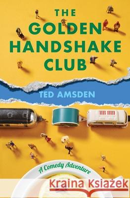 The Golden Handshake Club: A Comedy Adventure! Ted Amsden 9781739009816 Weight of the Word Press - książka