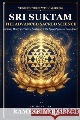 The Golden Hymn of Abundance: Sri Suktam: Translated, Reflected, & Storied for the Modern Soul Mohan, Ramesh 9798257817069 Independently Published - książka
